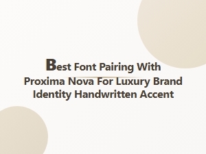 Best Font Pairings for Luxury Brands with Handwritten Accents