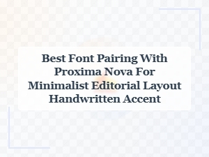 Proxima Nova Paired with Handwritten Accents