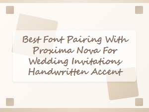 Best Font Pairings with Proxima Nova for Wedding Invitations