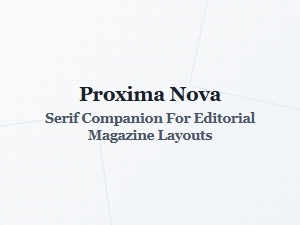 Proxima Nova Serif Companion for Editorial Magazines